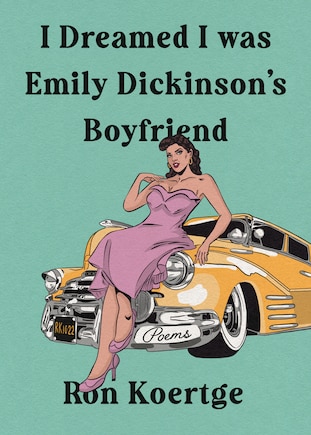 I Dreamed I Was Emily Dickinson's Boyfriend