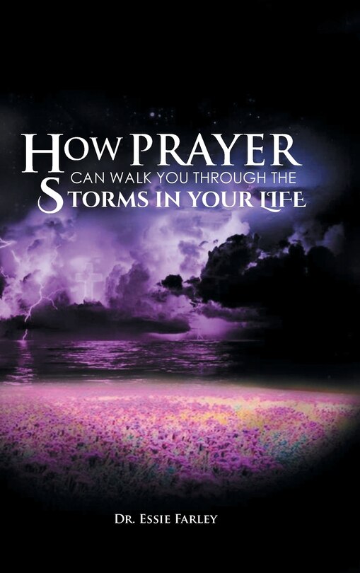 Front cover_How Prayer Can Walk You Through the Storms in Your Life
