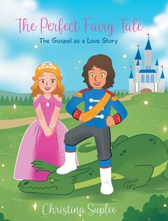 Front cover_The Perfect Fairy Tale; The Gospel as a Love Story