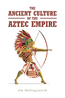 Front cover_The Ancient Culture of the Aztec Empire