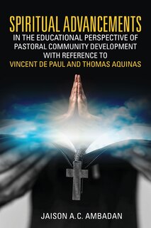 Couverture_Spiritual Advancements in the Educational Perspective of Pastoral Community Development with Reference to Vincent de Paul and Thomas Aquinas