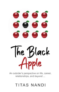Front cover_The Black Apple - An outsider's perspective on life, career, relationships, and beyond....