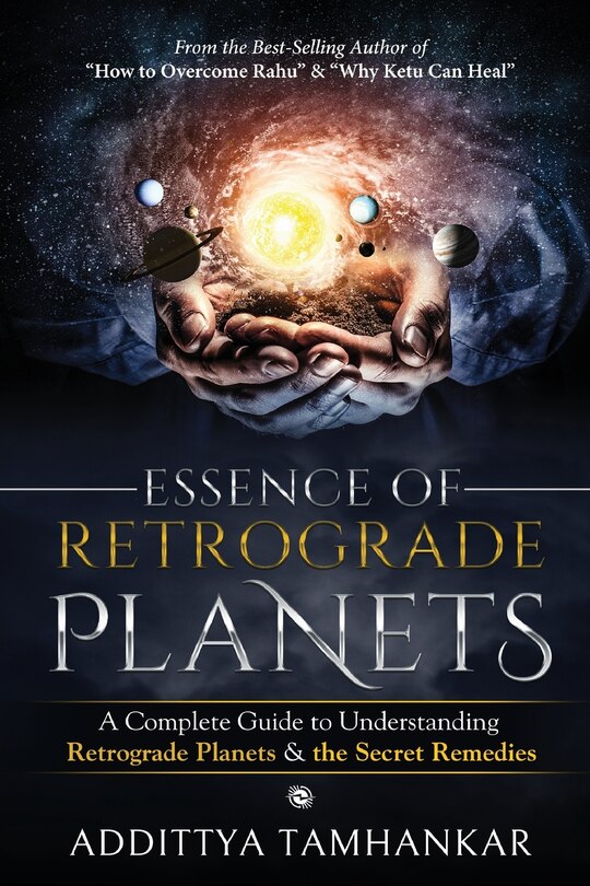Front cover_Essence of Retrograde Planets - A Complete Guide to Understanding Retrograde Planets & The Secret Remedies