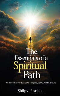 Front cover_The Essentials of a Spiritual Path - An Introductory Book on the Jai Krishni Panth Rituals