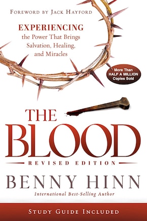 The Blood Revised  Edition: Experiencing the Power That Brings Salvation, Healing, and Miracles