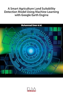 Front cover_A Smart Agriculture Land Suitability Detection Model Using Machine Learning with Google Earth Engine