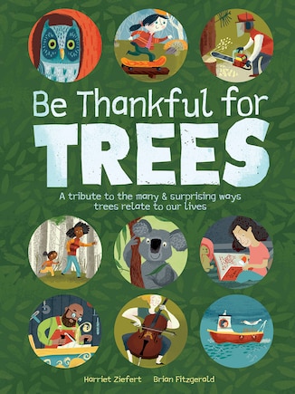 Be Thankful for Trees: A tribute to the many & surprising ways trees relate to our lives