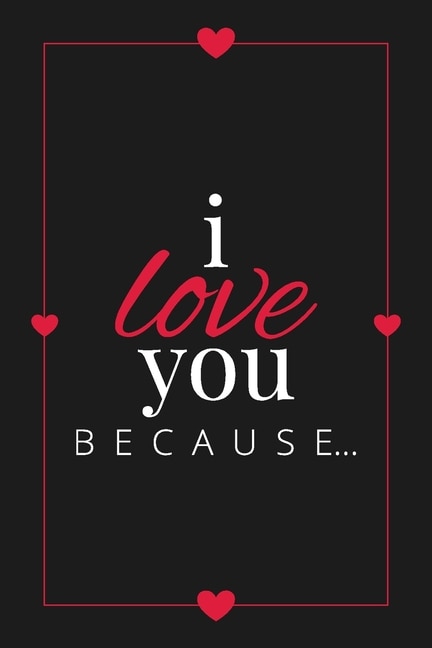 I Love You Because: A Black Fill in the Blank Book for Girlfriend, Boyfriend, Husband, or Wife - Anniversary, Engagement, Wedding, Valentine's Day, Personalized Gift for Couples