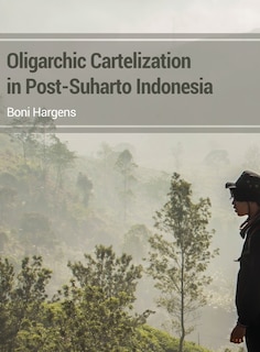 Couverture_Oligarchic Cartelization in Post-Suharto Indonesia