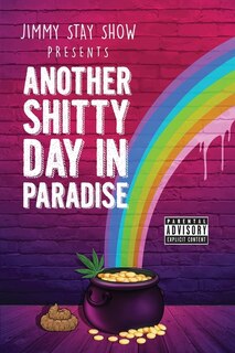 Front cover_Jimmy Stay Show Presents Another Shitty Day in Paradise
