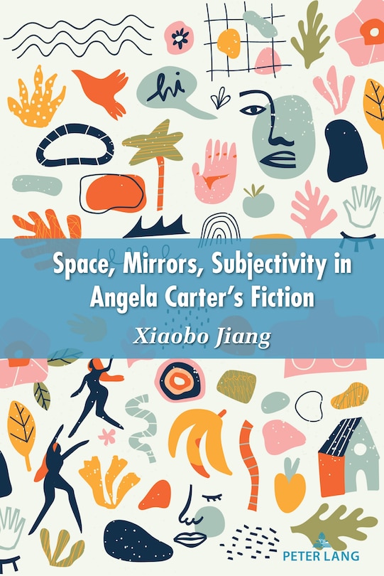 Front cover_Space, Mirrors, Subjectivity in Angela Carter's Fiction