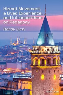 Couverture_Hizmet Movement, A Lived Experience, and Introspections on Pedagogy