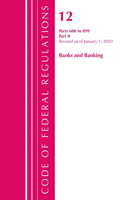 Couverture_Code Of Federal Regulations, Title 12 Banks And Banking 600-899, Revised As Of January 1, 2020
