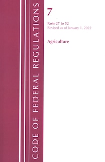 Front cover_Code of Federal Regulations, Title 07 Agriculture 27-52, Revised as of January 1, 2022