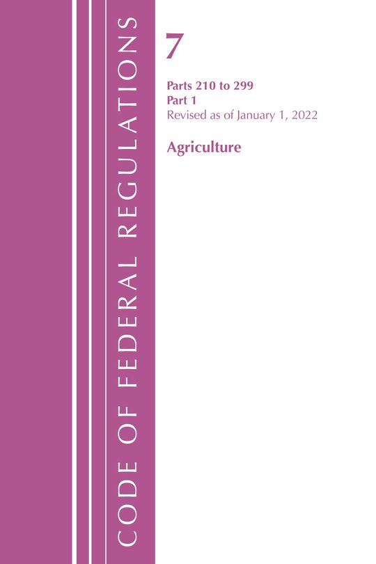 Front cover_Code of Federal Regulations, Title 07 Agriculture 210-299, Revised as of January 1, 2022