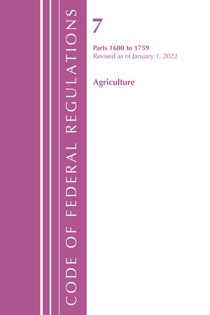 Front cover_Code of Federal Regulations, Title 07 Agriculture 1600-1759, Revised as of January 1, 2022