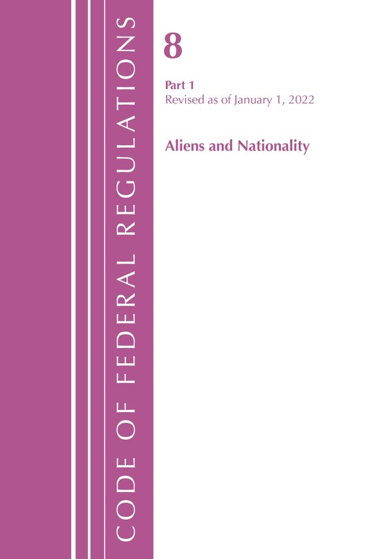 Couverture_Code of Federal Regulations, Title 08 Aliens and Nationality, Revised as of January 1, 2022 PT1
