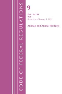 Front cover_Code of Federal Regulations, Title 09 Animals and Animal Products 1-199, Revised as of January 1, 2022 PT1