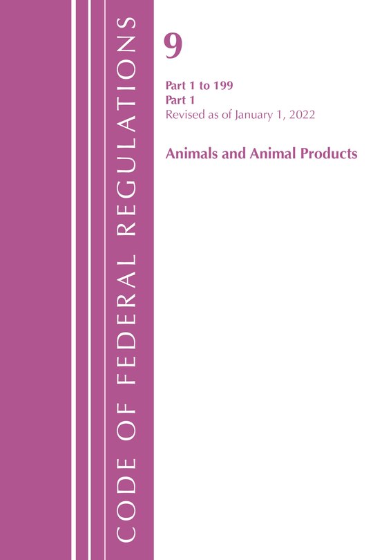 Front cover_Code of Federal Regulations, Title 09 Animals and Animal Products 1-199, Revised as of January 1, 2022 PT1