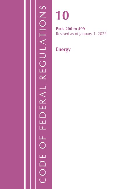 Couverture_Code of Federal Regulations, Title 10 Energy 200-499, Revised as of January 1, 2022