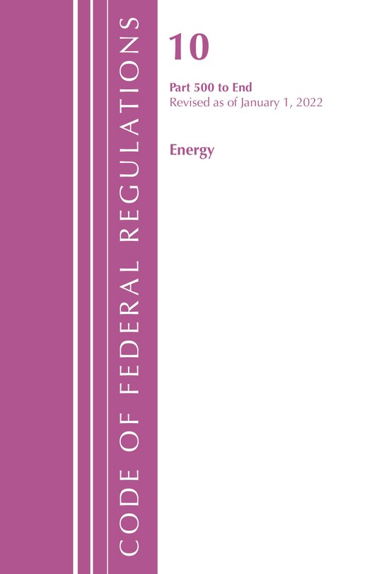 Couverture_Code of Federal Regulations, Title 10 Energy 500-End, Revised as of January 1, 2022