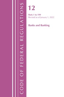 Front cover_Code of Federal Regulations, Title 12 Banks and Banking 1-199, Revised as of January 1, 2022
