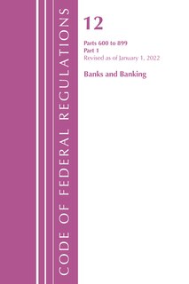Front cover_Code of Federal Regulations, Title 12 Banks and Banking 600-899, Revised as of January 1, 2022