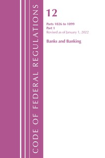 Front cover_Code of Federal Regulations, Title 12 Banks and Banking 1026-1099, Revised as of January 1, 2022