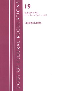 Front cover_Code of Federal Regulations, Title 19 Customs Duties 200-END, 2022