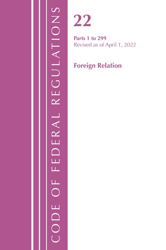 Front cover_Code of Federal Regulations, Title 22 Foreign Relations 1 - 299, 2022