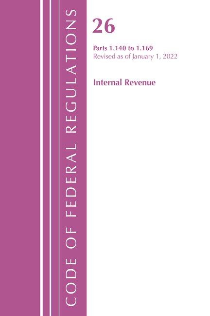 Couverture_Code of Federal Regulations, Title 26 Internal Revenue 1.140-1.169, Revised as of April 1, 2022