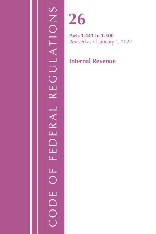 Front cover_Code of Federal Regulations, Title 26 Internal Revenue 1.441-1.500, Revised as of April 1, 2022