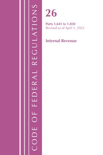 Couverture_Code of Federal Regulations, Title 26 Internal Revenue 1.641-1.850, Revised as of April 1, 2022