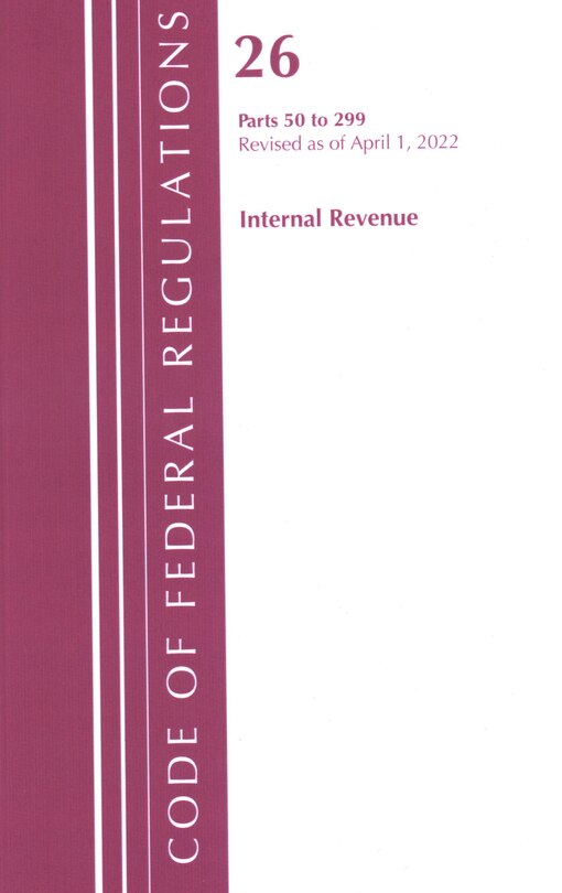 Front cover_Code of Federal Regulations, Title 26 Internal Revenue 50-299, 2022