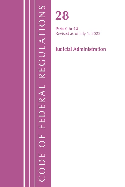 Couverture_Code of Federal Regulations, Title 28 Judicial Administration 0-42, Revised as of July 1, 2022