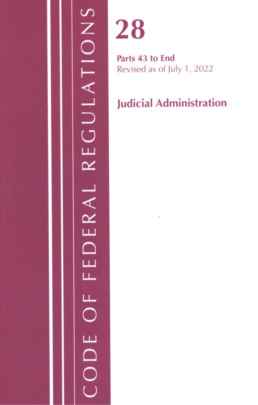 Couverture_Code of Federal Regulations, Title 28 Judicial Administration 43-End, Revised as of July 1, 2022