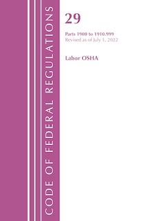 Couverture_Code of Federal Regulations, TITLE 29 LABOR OSHA 1900-1910.999, Revised as of July 1, 2022