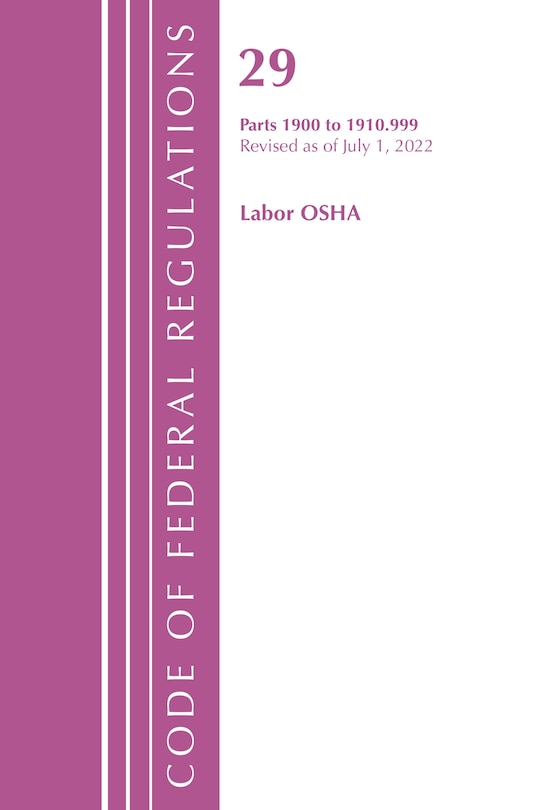 Couverture_Code of Federal Regulations, TITLE 29 LABOR OSHA 1900-1910.999, Revised as of July 1, 2022