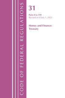 Front cover_Code of Federal Regulations, Title 31 Money and Finance 0-199, Revised as of July 1, 2022
