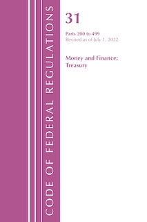 Couverture_Code of Federal Regulations, Title 31 Money and Finance 200-499, Revised as of July 1, 2022
