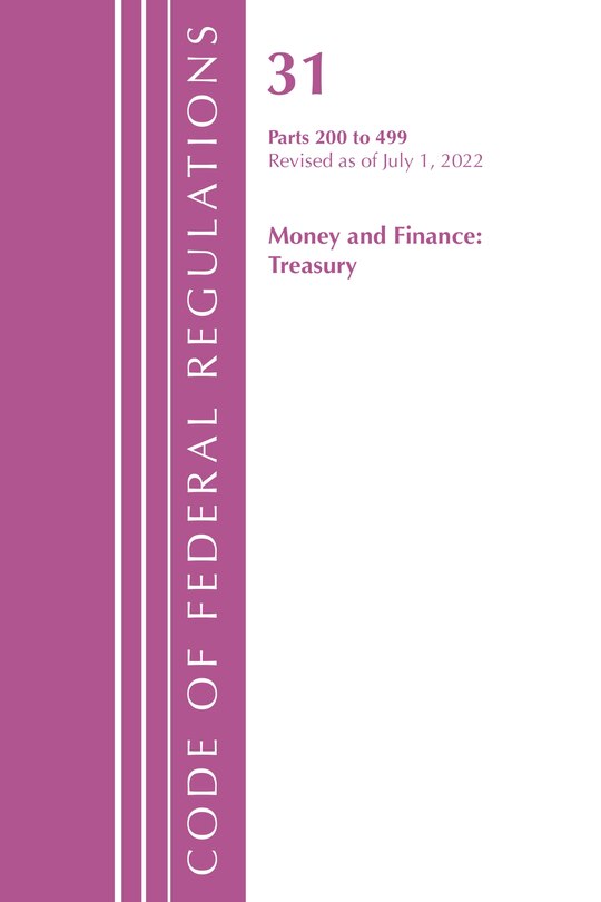 Couverture_Code of Federal Regulations, Title 31 Money and Finance 200-499, Revised as of July 1, 2022