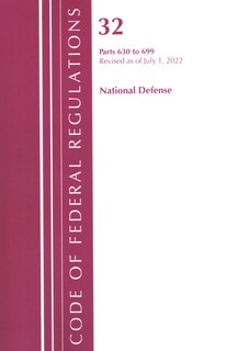 Front cover_Code of Federal Regulations, Title 32 National Defense 630-699, Revised as of July 1, 2022
