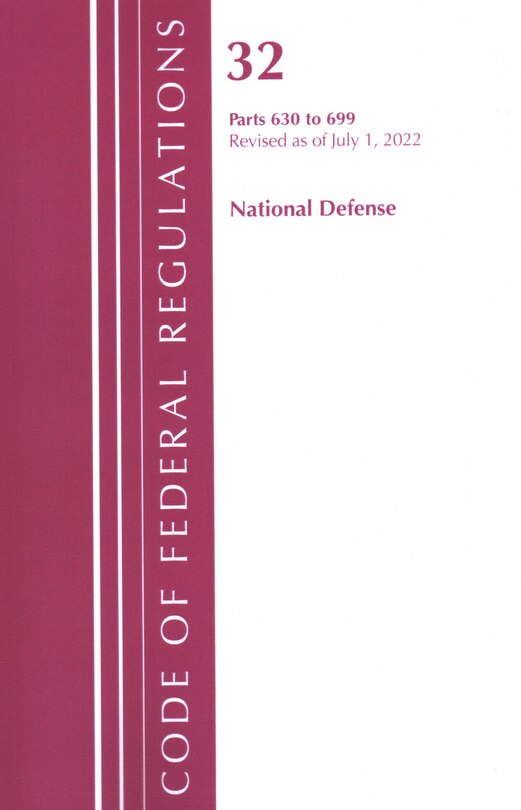 Front cover_Code of Federal Regulations, Title 32 National Defense 630-699, Revised as of July 1, 2022