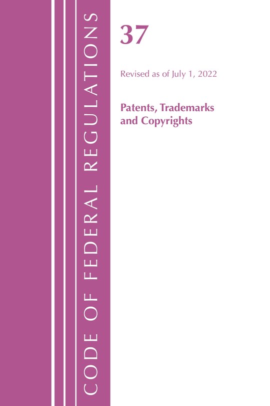 Couverture_Code of Federal Regulations, Title 37 Patents, Trademarks and Copyrights, Revised as of July 1, 2022