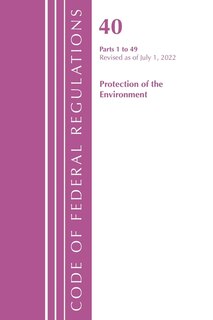 Couverture_Code of Federal Regulations, Title 40 Protection of the Environment 1-49, Revised as of July 1, 2022