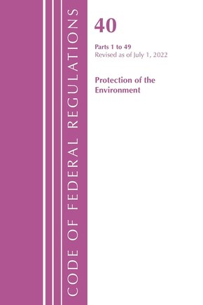 Code of Federal Regulations, Title 40 Protection of the Environment 1-49, Revised as of July 1, 2022