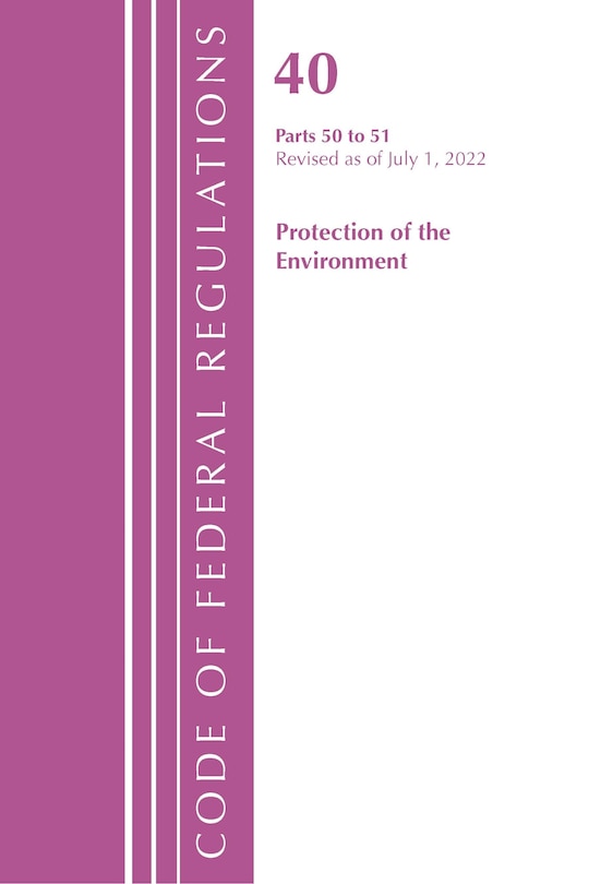 Couverture_Code of Federal Regulations, Title 40 Protection of the Environment 50-51, Revised as of July 1, 2022