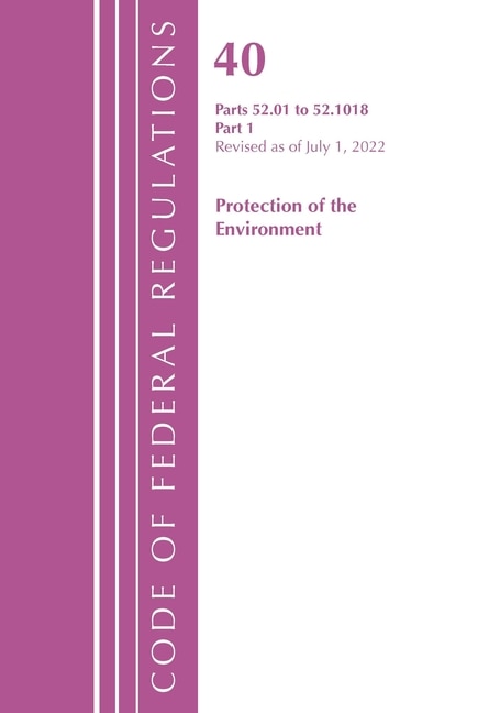 Front cover_Code of Federal Regulations, Title 40 Protection of the Environment 52.01-52.1018, Revised as of July 1, 2022