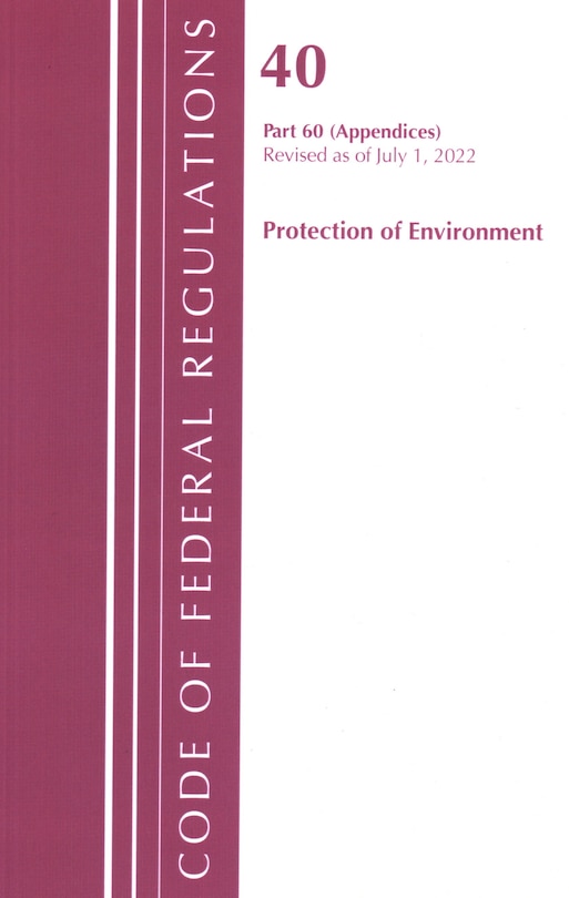 Front cover_Code of Federal Regulations, Title 40 Protection of the Environment 60 (Appendices), Revised as of July 1, 2022