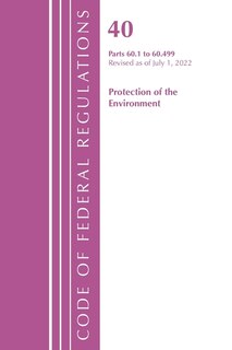Couverture_Code of Federal Regulations, Title 40 Protection of the Environment 60.1-60.499, Revised as of July 1, 2022